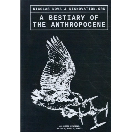 A Bestiary of the Anthropocene: Hybrid Plants, Animals, Minerals, Fungi, and Other Specimens