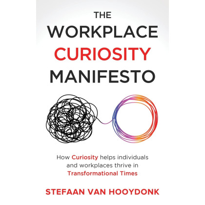 The Workplace Curiosity Manifesto: How Curiosity Helps Individuals and Workspaces Thrive in Transformational Times