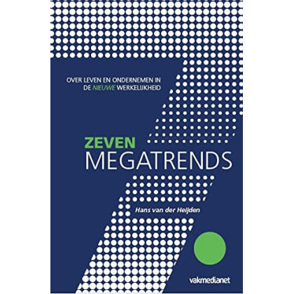 Zeven megatrends: over leven en ondernemen in de nieuwe werkelijkheid