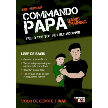 Commando papa: treed toe tot het elitecorps van vaders : voor de eerste 3 jaar