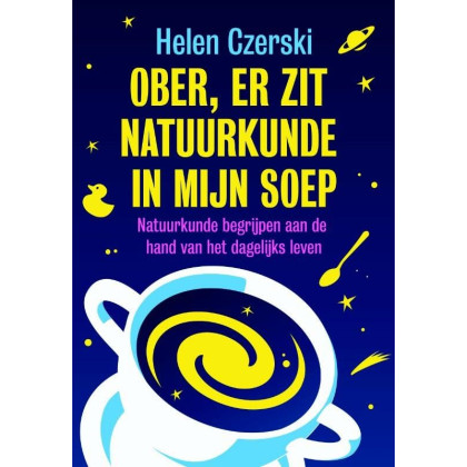 Ober, er zit natuurkunde in mijn soep: natuurkunde begrijpen aan de hand van het dagelijks leven