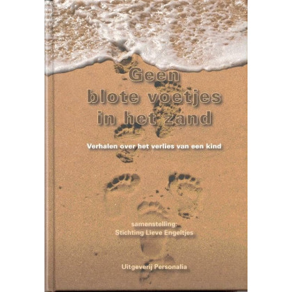 Geen blote voetjes in het zand: verhalen over het verlies van een kind (Dutch Edition)