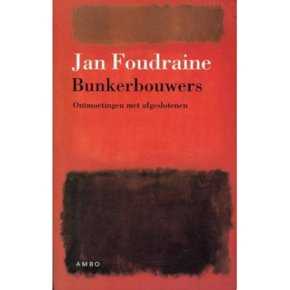 Bunkerbouwers: Ontmoetingen met afgeslotenen (Dutch Edition)