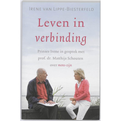 Leven in verbinding: prinses Irene in gesprek met Prof. Dr. Matthijs Schouten over mens-zijn (Dutch Edition)