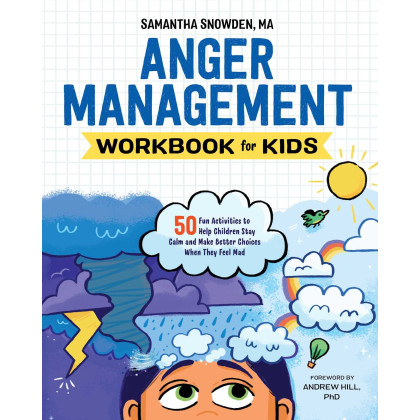 Anger Management Workbook for Kids: 50 Fun Activities to Help Children Stay Calm and Make Better Choices When They Feel Mad (Health and Wellness Workbooks for Kids)