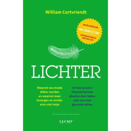 Lichter: Waarom we steeds dikker worden en waarom meer bewegen of minder eten niet helpt, en hoe we juist blijvend kunnen afvallen door lekker eten met veel gezonde vetten (Dutch Edition)