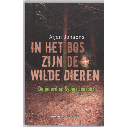 In het bos zijn de wilde dieren: de moord op Sybine Jansons