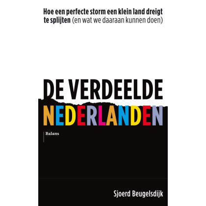 De verdeelde Nederlanden: Hoe een perfecte storm een klein land dreigt te splijten (en wat we daaraan kunnen doen)