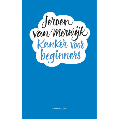 Kanker voor beginners: een handleiding kanker volgens de methode Van Merwijk