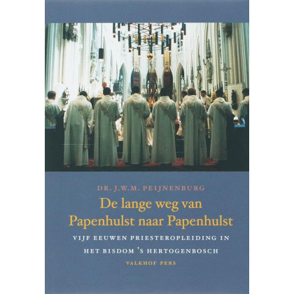 De lange weg van Papenhulst naar Papenhulst: vijf eeuwen priesteropleiding in het bisdom 's Hertogenbosch