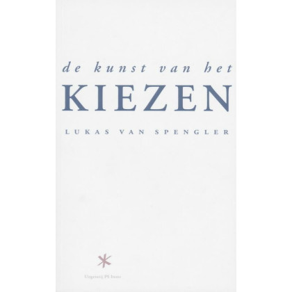 De kunst van het kiezen: als je ziet hoe je kiest, bereik je betere resultaten