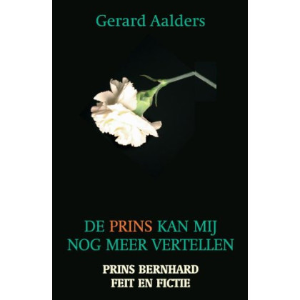 De prins kan mij nog meer vertellen: Prins Bernard - feit en fictie