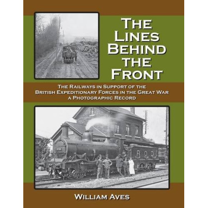 The Lines Behind the Front: The Railways in Support of the British Expeditionary Forces in the Great Wa