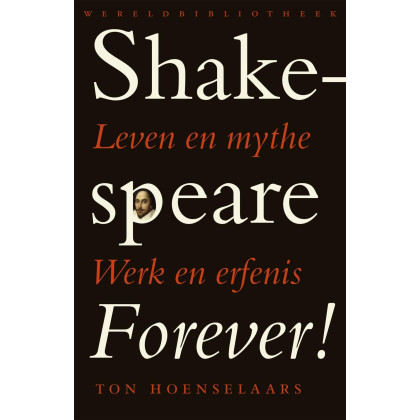 Shakespeare forever!: leven en mythe, werk en erfenis