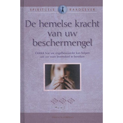 De hemelse kracht van uw beschermengel (Spirituele raadgever)