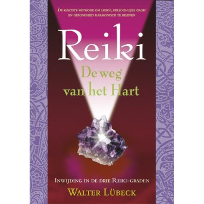 Reiki: de weg van het hart : de korste methode om liefde, persoonlijke groei en gezondheid harmonisch te beleven : inwijding in de drie reiki-graden (Dutch Edition)