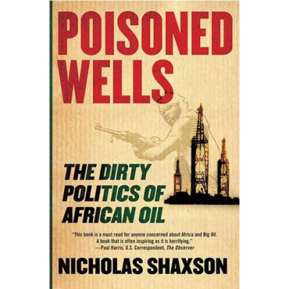 Poisoned Wells: The Dirty Politics of African Oil