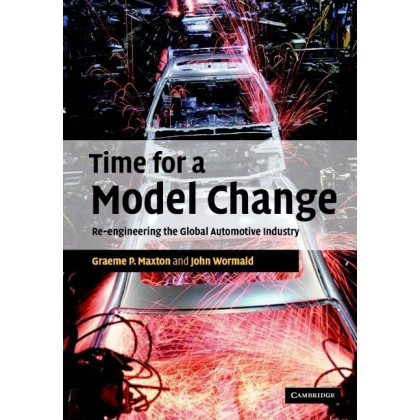 Time for a Model Change: Re-engineering the Global Automotive Industry