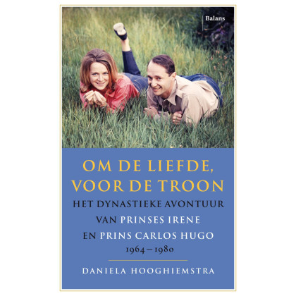 Om de liefde voor de troon: het dynastieke avontuur van Prinses Irene en Prins Carlos Hugo 1964-1980