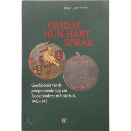Omdat hun hart sprak: Geschiedenis van de georganiseerde hulp aan joodse kinderen in Nederland, 1942-1945 (Dutch Edition)