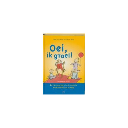 Oei, ik groei!: de tien sprongen in de mentale ontwikkeling van je baby