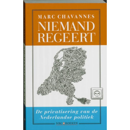 Niemand regeert: de privatisering van de Nederlandse politiek