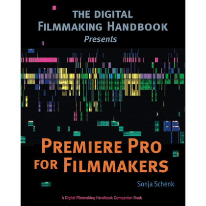 Premiere Pro for Filmmakers (The Digital Filmmaking Handbook Presents)