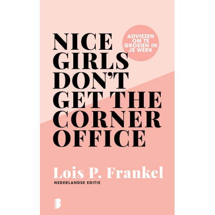 Nice girls don't get the corner office: Adviezen voor vrouwen die willen groeien in hun werk (Dutch Edition)