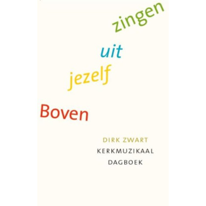 Boven jezelf uit zingen: kerkmuzikaal dagboek