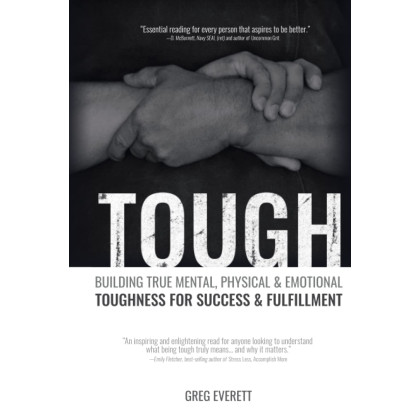 Tough: Building True Mental, Physical & Emotional Toughness for Success & Fulfillment