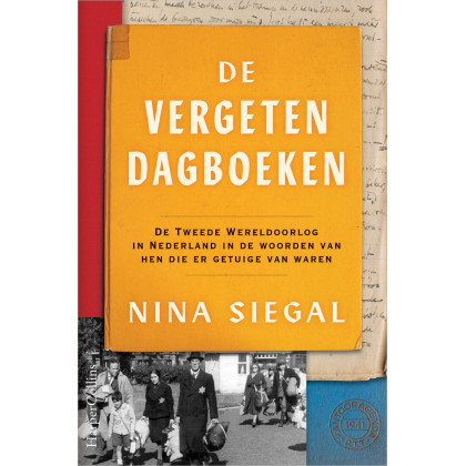 De vergeten dagboeken: De Tweede Wereldoorlog in Nederland in de woorden van hen die er getuige van waren