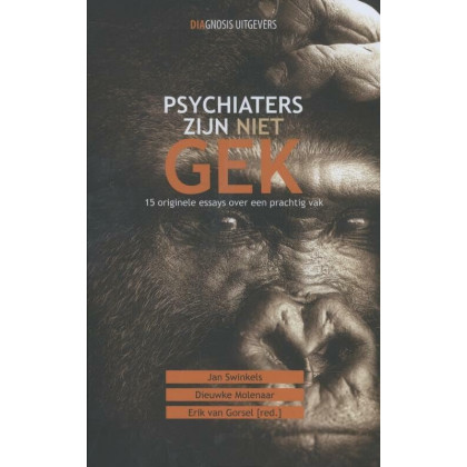 Psychiaters zijn niet gek: 15 originele essays over een prachtig vak