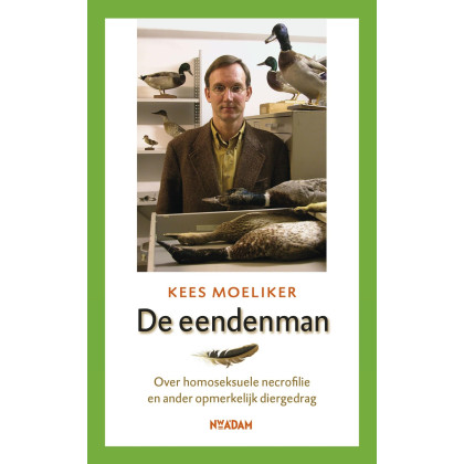 De eendenman: over homoseksuele necrofilie en ander opmerkelijk diergedrag (Dutch Edition)