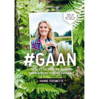 Gaan: de hort op met de leukste boswachter van Nederland : spot de mooiste plekken in de natuur