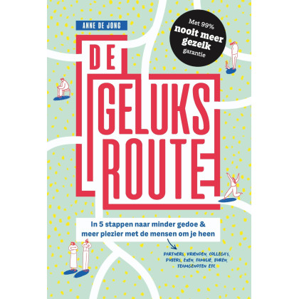 De geluksroute: In 5 stappen naar minder gedoe & meer plezier met de mensen om je heen