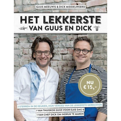 Het lekkerste van Guus en Dick: 2 sterren in de keuken, hun versies van de lekkerste gerechten, 1 van thuiskok Guus voor elke dag & 1 van chef Dick om indruk te maken