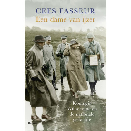 Een dame van ijzer: Koningin Wilhelmina en de nationale gedachte