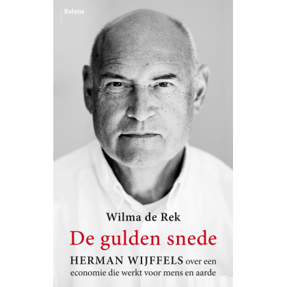De gulden snede: Herman Wijffels over een economie die werkt voor mens en aarde