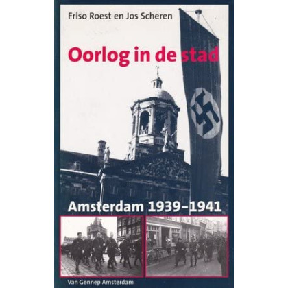 Oorlog in de stad: Amsterdam 1939-1941 (Dutch Edition)