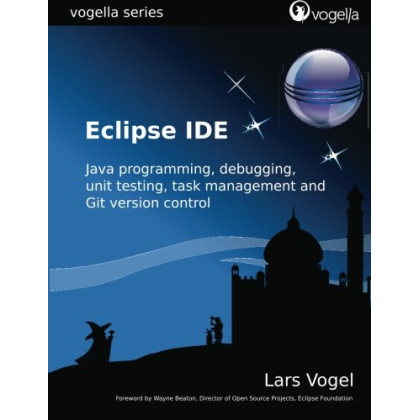 Eclipse IDE: Eclipse IDE based on Eclipse 4.2 and 4.3 (vogella series)