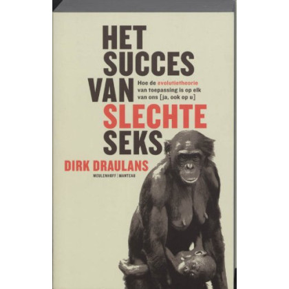 Het succes van slechte seks / druk 1: hoe de evolutietheorie van toepassing is op elk van ons ( ja, ook op u)