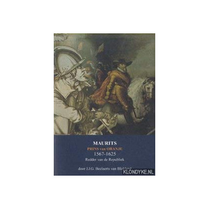 Maurits, Prins van Oranje 1567-1625. Redder van de Republiek