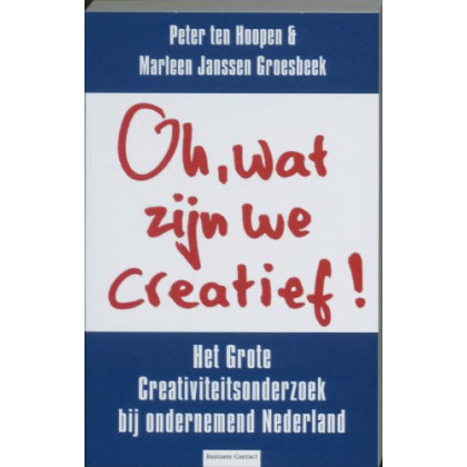 Oh, wat zijn we creatief ! / druk 1: het grote creativiteitsonderzoek bij ondernemend Nederland