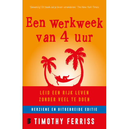 Een werkweek van 4 uur: leid een rijk leven zonder veel te doen: ontsnap aan de 9-tot-5-mentaliteit en leid een rijk leven (Dutch Edition)