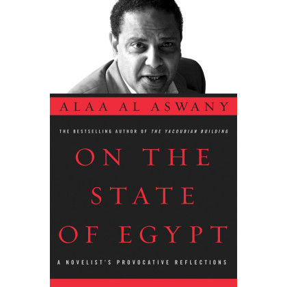 On the State of Egypt: A Novelist's Provocative Reflections (A Tahrir Studies Edition)