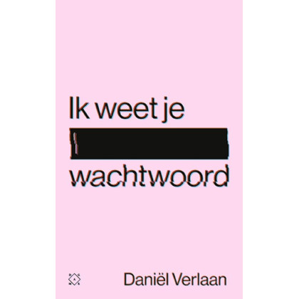 Ik weet je wachtwoord: waargebeurde verhalen over de duistere kant van het internet