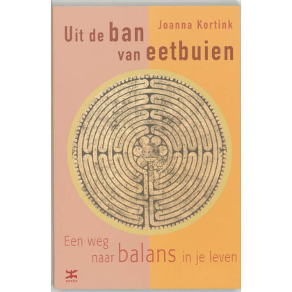 Uit de ban van eetbuien: een weg naar balans in je leven (Dutch Edition)