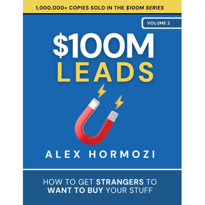 $100M Leads: How to Get Strangers To Want To Buy Your Stuff (Acquisition.com $100M Series)