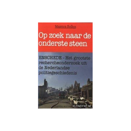 Op zoek naar de onderste steen: Enschede - het grootste rechercheonderzoek uit de Nederlandse politiegeschiedenis