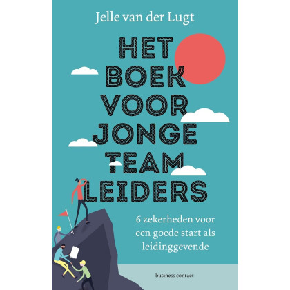 Het boek voor jonge teamleiders: 6 zekerheden voor een goede start als leidinggevende